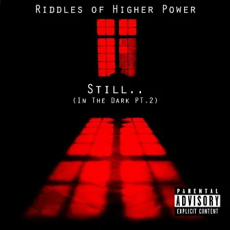 Still.. (In the Dark, Pt. 2) by Riddles of Higher Power