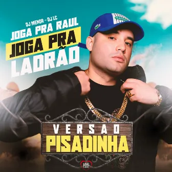 Joga pra Raul - Joga pra Ladrão (Versão Pisadinha) by DJ Menor