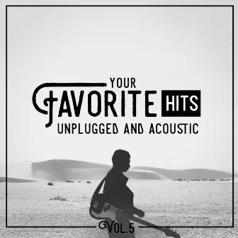 Your Favorite Hits Unplugged and Acoustic, Vol. 5 by Acoustic Chill Out