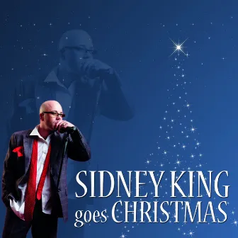 Sidney King Goes Christmas by Sidney King