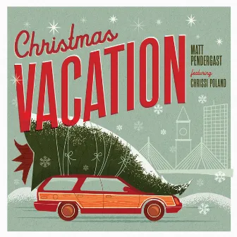 Christmas Vacation by Matt Pendergast