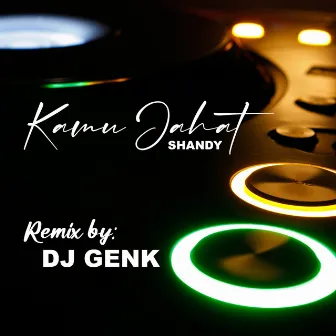 DJ KAMU JAHAT - SHANDY (REMIX) by Shandy Putra