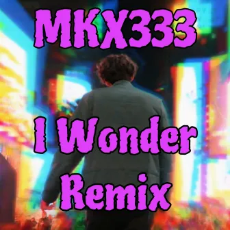 I Wonder (Remix) by MKX333