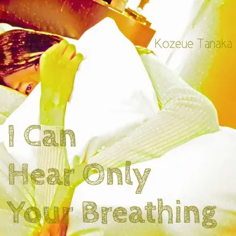 I Can Hear Only Your Breathing by 田中梢