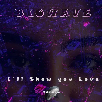 I´ll Show You Love by Biowave