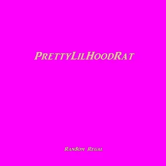 Pretty Lil' Hoodrat by Ran$om Regal