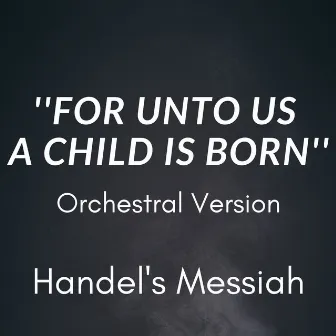 For Unto Us A Child Is Born (Handel's Messiah - Orchestral Version) by CIM Orchestral Studios