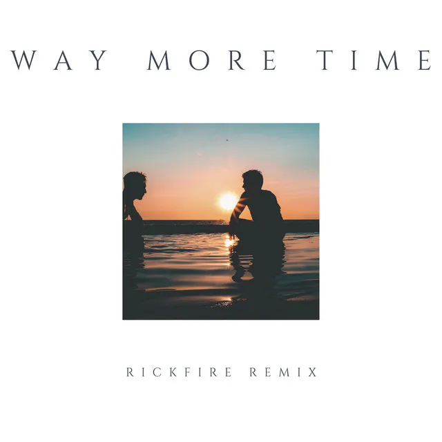 Way More Time - Rickfire Remix