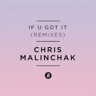 If U Got It by Chris Malinchak