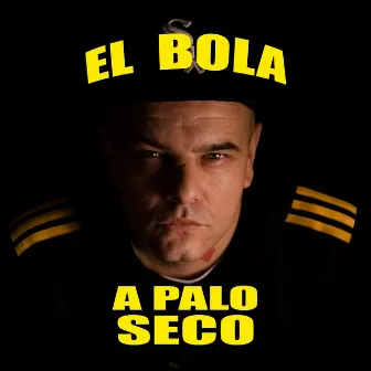 A PALO SECO by El Bola