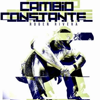 Cambio Constante by Roger Rivera