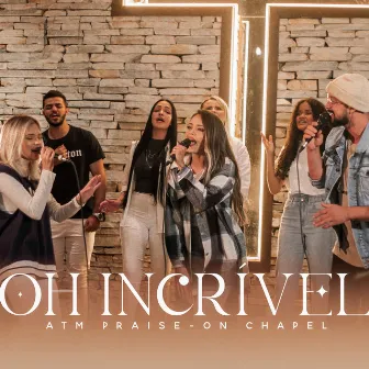 On Chapel: Oh Incrível (Ao Vivo) by Atm Praise