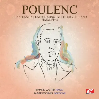 Poulenc: Chansons Gaillardes, Song Cycle for Voice and Piano, Fp 42 (Digitally Remastered) by Rainer Pachner