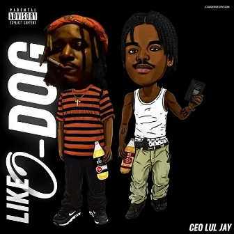 Like O-Dog by CEO Lul Jay