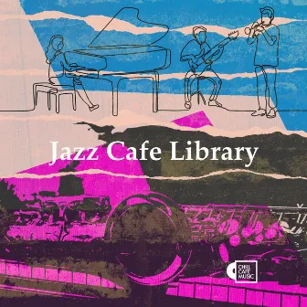 Jazz Cafe Library by Chill Cafe Music