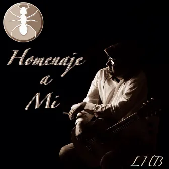 Homenaje a Mi by La Hormiga Brava