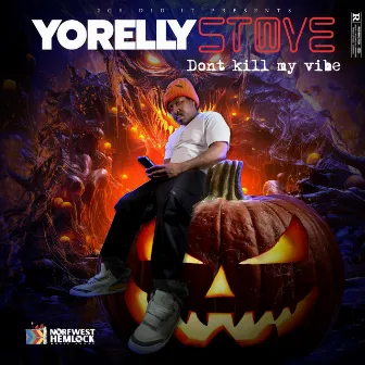 Don't Kill My Vibe by YoRelly Stove