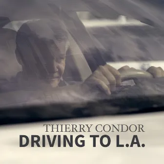 Driving To L.A. by Thierry Condor