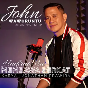 HadiratMu Membawa Berkat by John Waworuntu