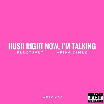 Hush Right Now, I'm Talking by KeezyBaby