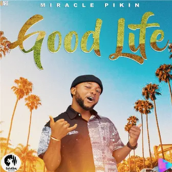 Good life by Miracle Pikin