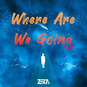 Where Are We Going by ZEKA