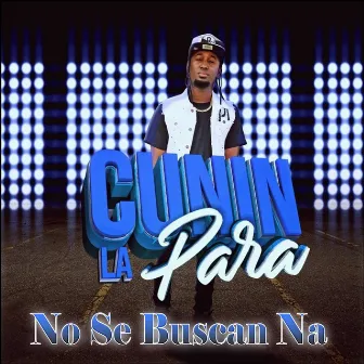 No Se Buscan Na by Cunin La Para