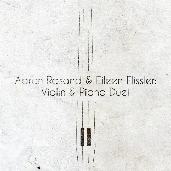 Aaron Rosand & Eileen Flissler: Violin & Piano Duet by Aaron Rosand