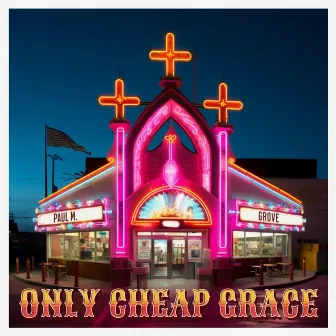 Only Cheap Grace by Paul M. Grove