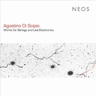 Agostino di Scipio: Works for Strings & Live Electronics by Agostino di Scipio