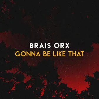 Gonna Be Like That by Brais Orx