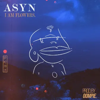 I am Flowers by ASYN