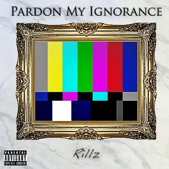 Pardon My Ignorance by Rillz