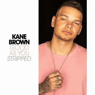 Good As You - Stripped by Kane Brown