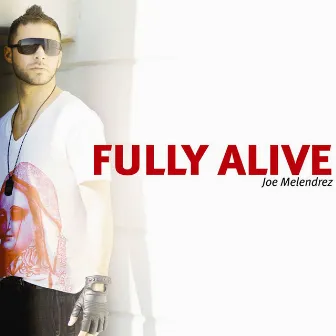 Fully Alive by Joe Melendrez