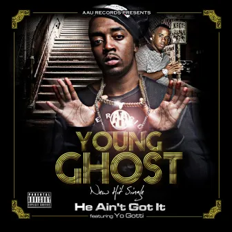 He Aint Got It - Single by Young Ghost