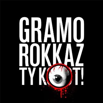 Gramo Rokkaz, Ty K-Oko-T! by GR Team