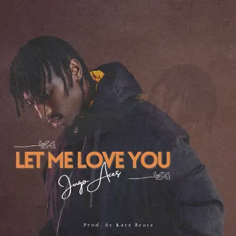 Let me love you by Jugo Aces