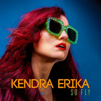 So Fly by Kendra Erika