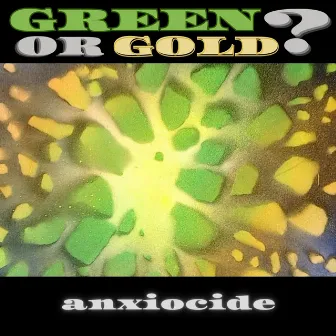 GREEN OR GOLD ? by Anxiocide