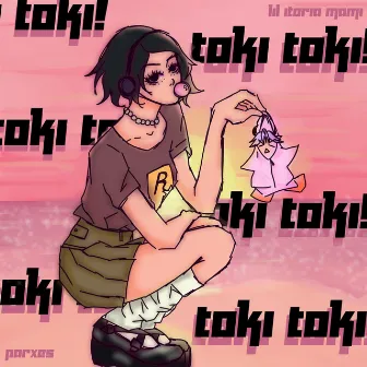 TOKI TOKI by Lil itoriamami