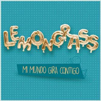 Mi Mundo Gira Contigo (My World Is Spinning Around You) by LemonGrass