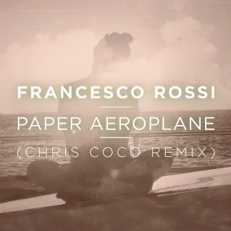 Paper Aeroplane (Chris Coco Remix) by Francesco Rossi