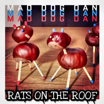 Rats On The Roof by Mad Dog Dan