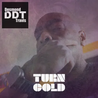 Turn Cold by Desmond DJ DDT Travis