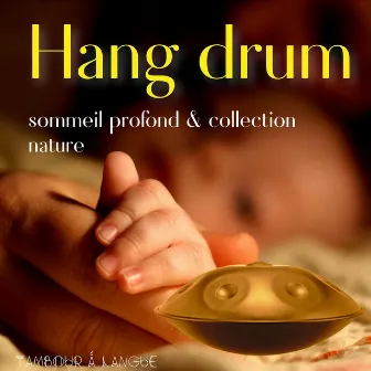 Hang drum sommeil profond & collection nature by Tambour à Langue