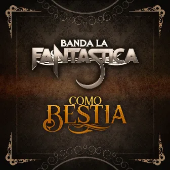 Como Bestia by Banda La Fantastica