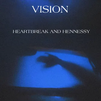 Heartbreak & Hennessy by VISION