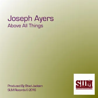 Above All Things by Joseph Ayers