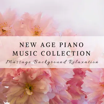 New Age Piano Music Collection - Solo Piano Songs for Massage Background Relaxation by Unknown Artist